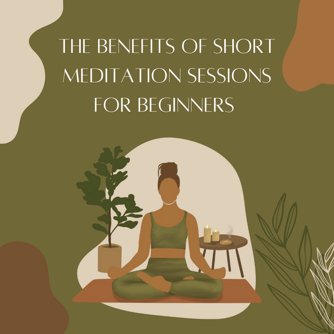 The Benefits of Short Meditation Sessions for Beginners