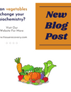 Can vegetables change your biochemistry?