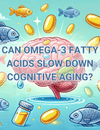 Can Omega-3 Fatty Acids Slow Down Cognitive Aging?