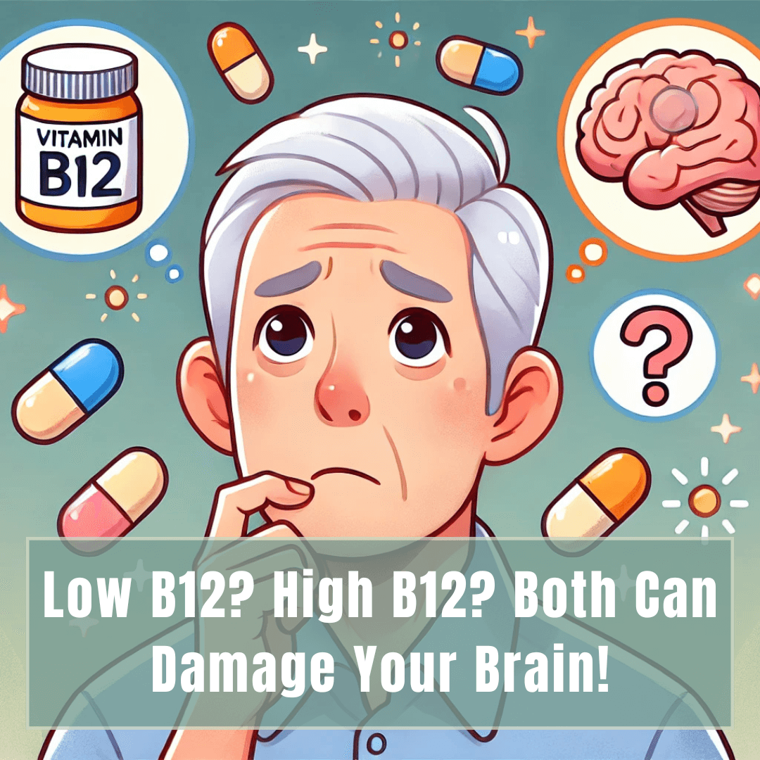 Is Your “Normal” Vitamin B12 Level Actually Harming Your Brain? Here’s What Science Says