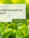 Can green tea benefit your memory?