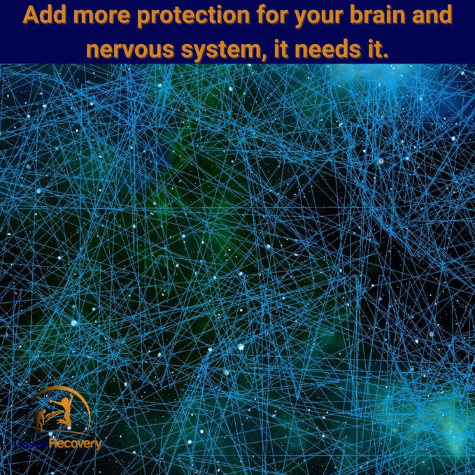 Add more protection for your brain and nervous system, it needs it.