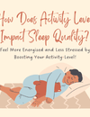 The Quality of Your Sleep Is Affected by Your Activity Level