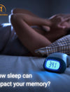 How sleep can impact your memory?