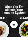 What You Eat Affects Your Immune System: Keto vs Vegan Diet