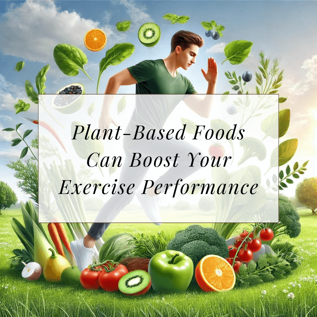 Plant-Based Foods Can Boost Your Exercise Performance