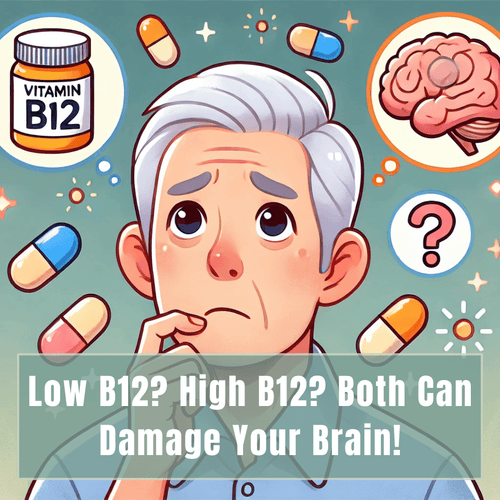 Is Your “Normal” Vitamin B12 Level Actually Harming Your Brain? Here’s What Science Says