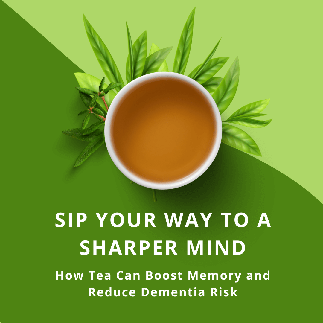 How Tea Can Boost Memory and Reduce Dementia Risk