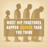 Most Hip Fractures Happen Sooner Than You Think